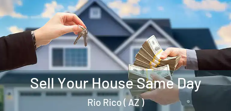  Sell Your House Same Day Rio Rico ( AZ )