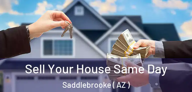  Sell Your House Same Day Saddlebrooke ( AZ )