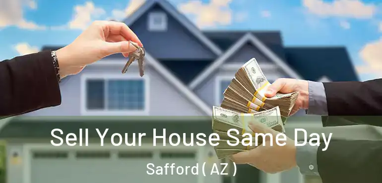  Sell Your House Same Day Safford ( AZ )