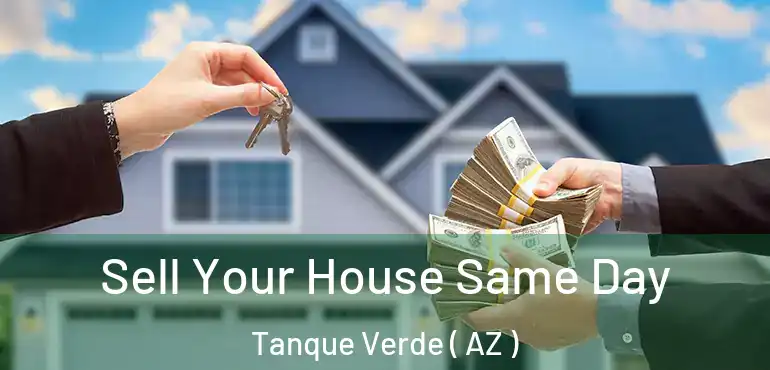  Sell Your House Same Day Tanque Verde ( AZ )