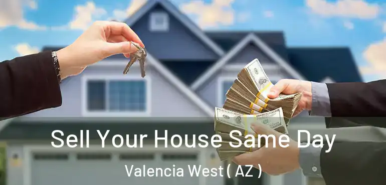  Sell Your House Same Day Valencia West ( AZ )