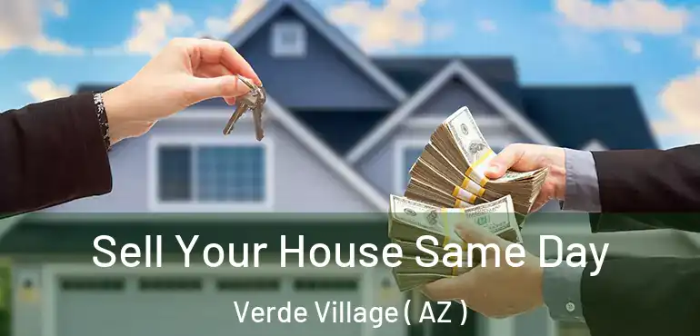  Sell Your House Same Day Verde Village ( AZ )