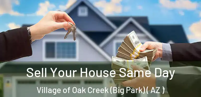  Sell Your House Same Day Village of Oak Creek (Big Park) ( AZ )