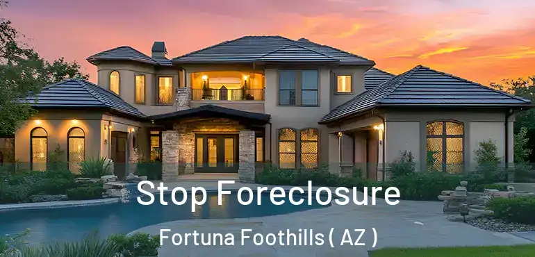 Stop Foreclosure Fortuna Foothills ( AZ )