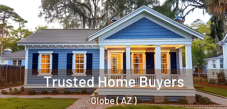  Trusted Home Buyers Globe ( AZ )