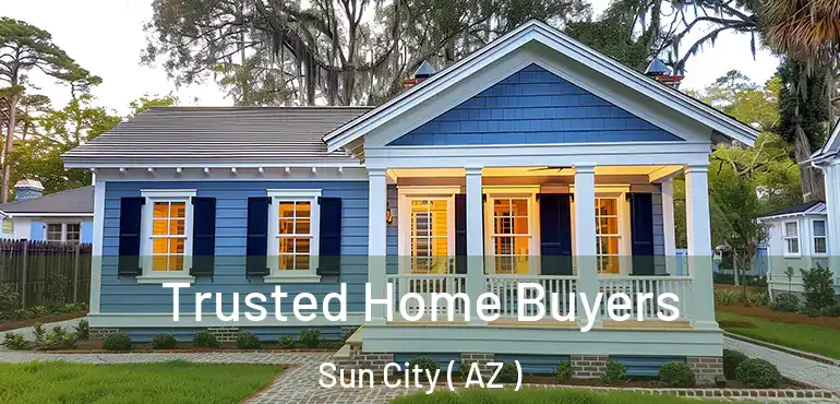  Trusted Home Buyers Sun City ( AZ )