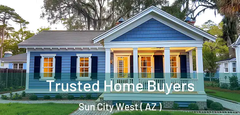  Trusted Home Buyers Sun City West ( AZ )