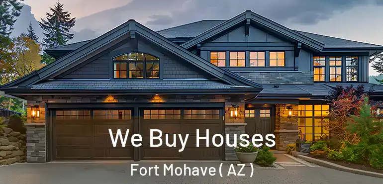  We Buy Houses Fort Mohave ( AZ )