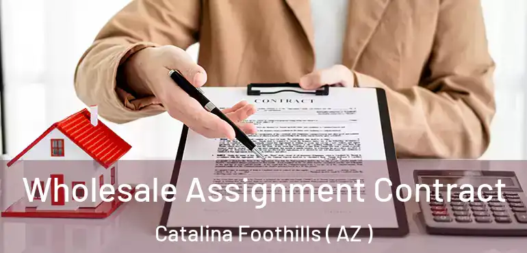  Wholesale Assignment Contract Catalina Foothills ( AZ )