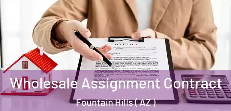  Wholesale Assignment Contract Fountain Hills ( AZ )