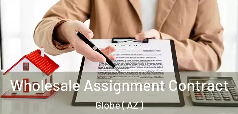  Wholesale Assignment Contract Globe ( AZ )