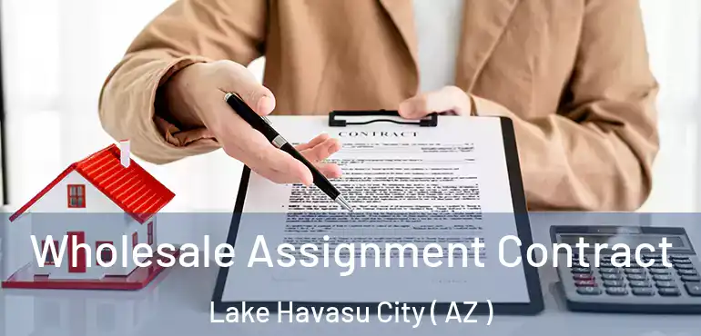  Wholesale Assignment Contract Lake Havasu City ( AZ )