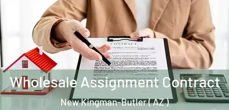  Wholesale Assignment Contract New Kingman-Butler ( AZ )