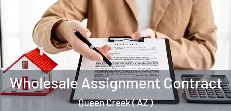  Wholesale Assignment Contract Queen Creek ( AZ )
