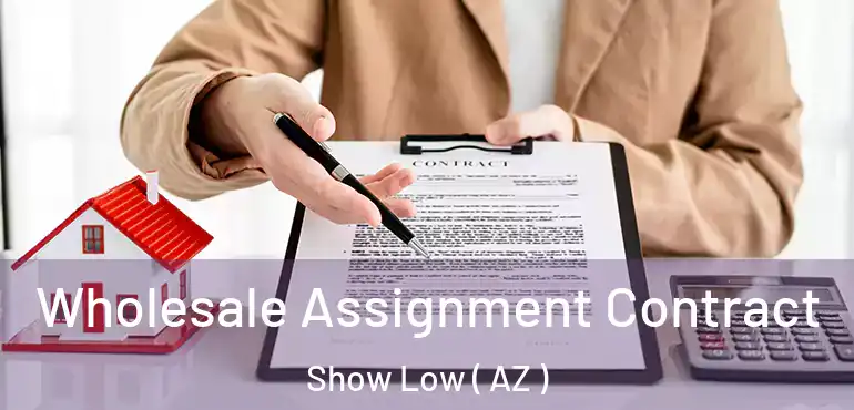  Wholesale Assignment Contract Show Low ( AZ )