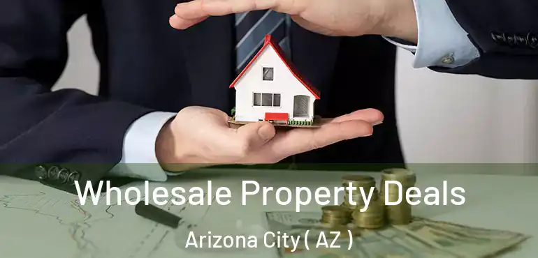  Wholesale Property Deals Arizona City ( AZ )