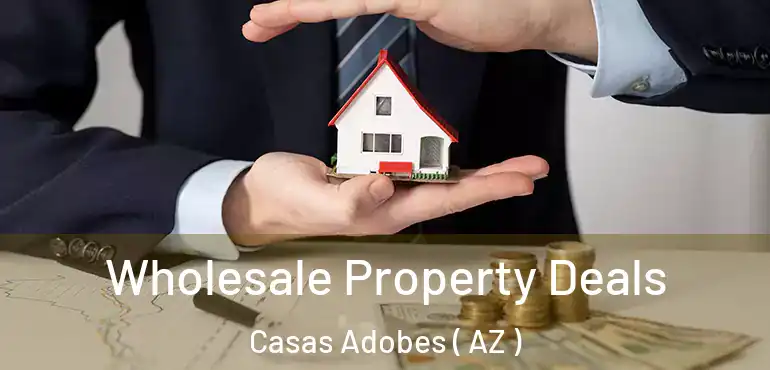  Wholesale Property Deals Casas Adobes ( AZ )