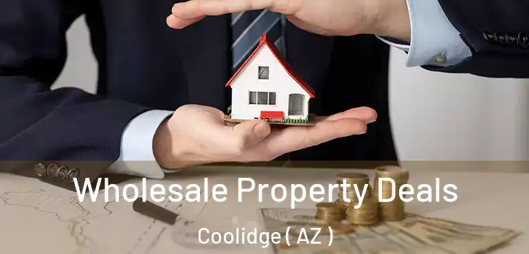  Wholesale Property Deals Coolidge ( AZ )