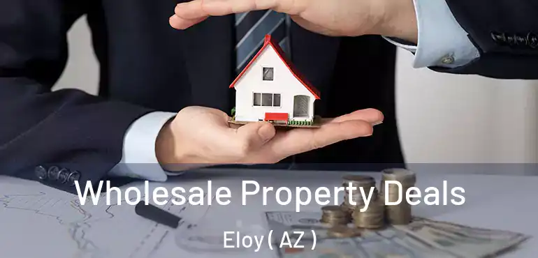  Wholesale Property Deals Eloy ( AZ )