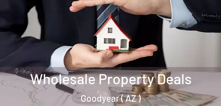  Wholesale Property Deals Goodyear ( AZ )