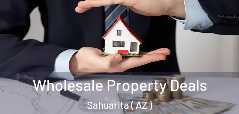  Wholesale Property Deals Sahuarita ( AZ )