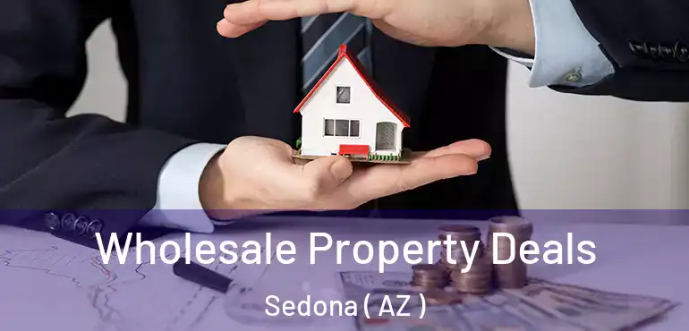  Wholesale Property Deals Sedona ( AZ )