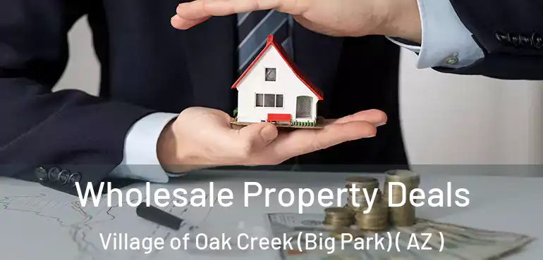  Wholesale Property Deals Village of Oak Creek (Big Park) ( AZ )