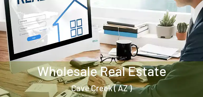  Wholesale Real Estate Cave Creek ( AZ )