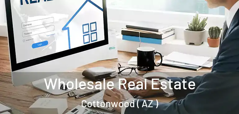  Wholesale Real Estate Cottonwood ( AZ )