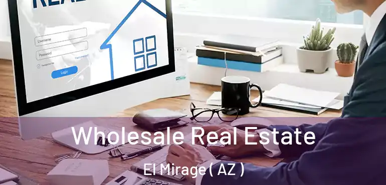  Wholesale Real Estate El Mirage ( AZ )