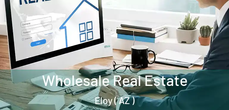  Wholesale Real Estate Eloy ( AZ )