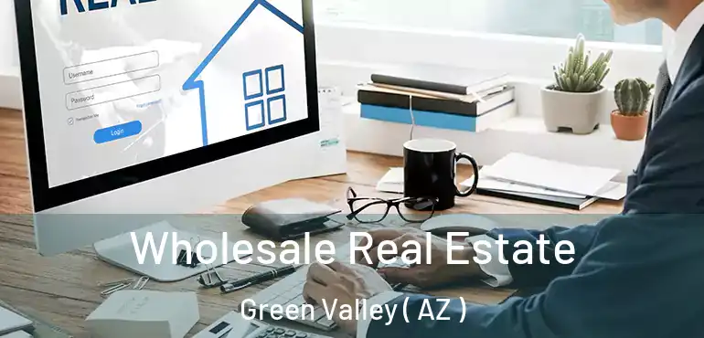  Wholesale Real Estate Green Valley ( AZ )