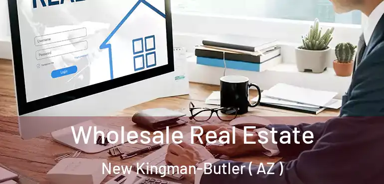  Wholesale Real Estate New Kingman-Butler ( AZ )