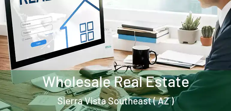  Wholesale Real Estate Sierra Vista Southeast ( AZ )
