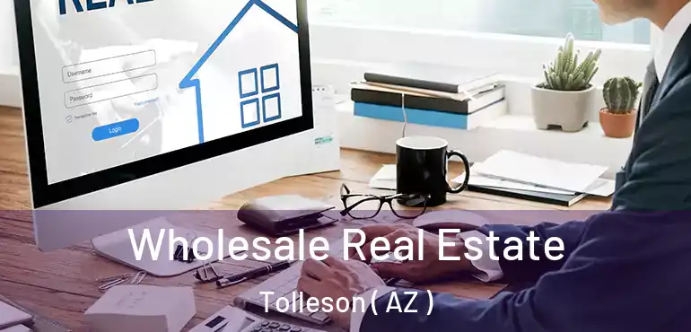  Wholesale Real Estate Tolleson ( AZ )