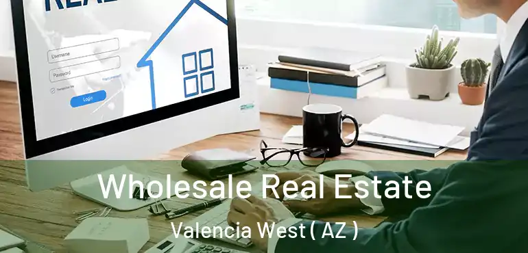  Wholesale Real Estate Valencia West ( AZ )