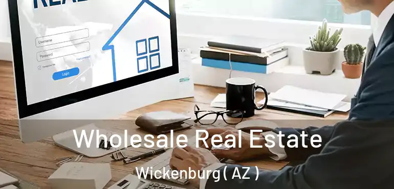  Wholesale Real Estate Wickenburg ( AZ )