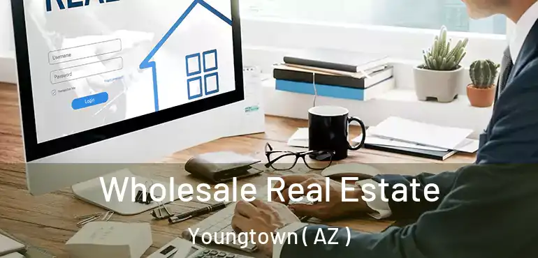  Wholesale Real Estate Youngtown ( AZ )