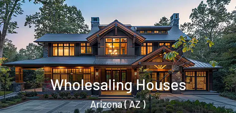  Wholesaling Houses Arizona ( AZ )