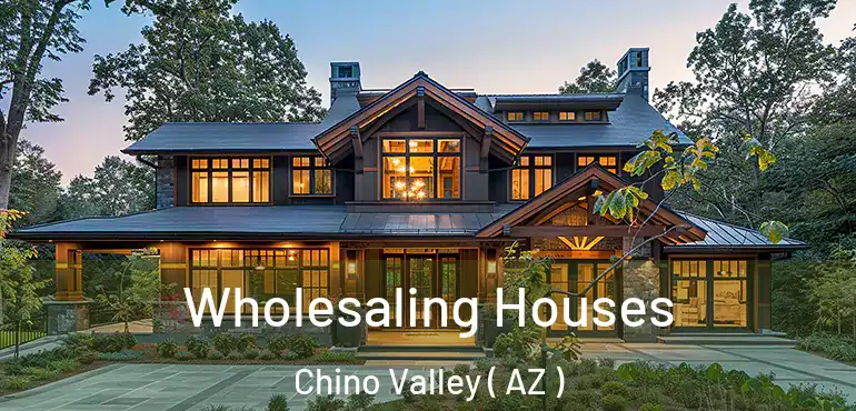  Wholesaling Houses Chino Valley ( AZ )