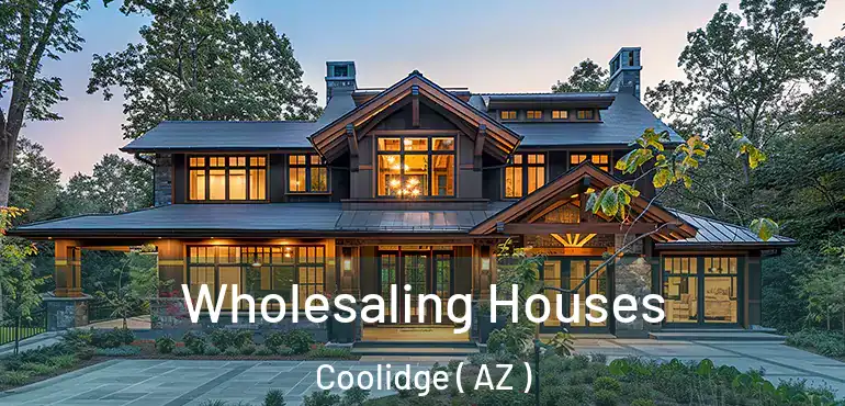  Wholesaling Houses Coolidge ( AZ )