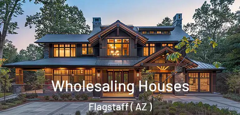  Wholesaling Houses Flagstaff ( AZ )