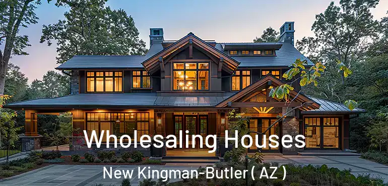 Wholesaling Houses New Kingman-Butler ( AZ )