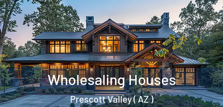 Wholesaling Houses Prescott Valley ( AZ )