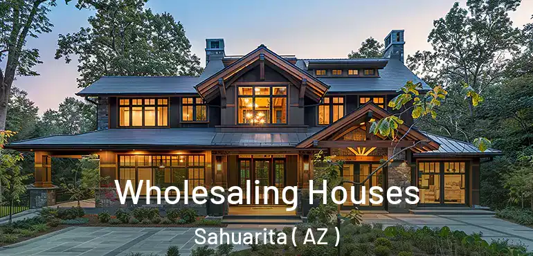  Wholesaling Houses Sahuarita ( AZ )