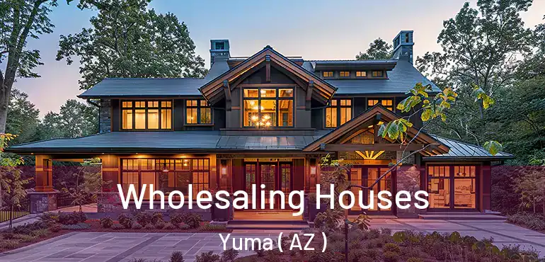  Wholesaling Houses Yuma ( AZ )