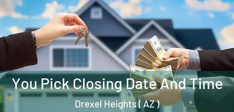  You Pick Closing Date And Time Drexel Heights ( AZ )