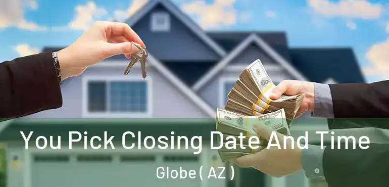  You Pick Closing Date And Time Globe ( AZ )