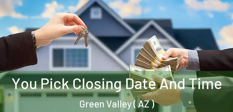  You Pick Closing Date And Time Green Valley ( AZ )