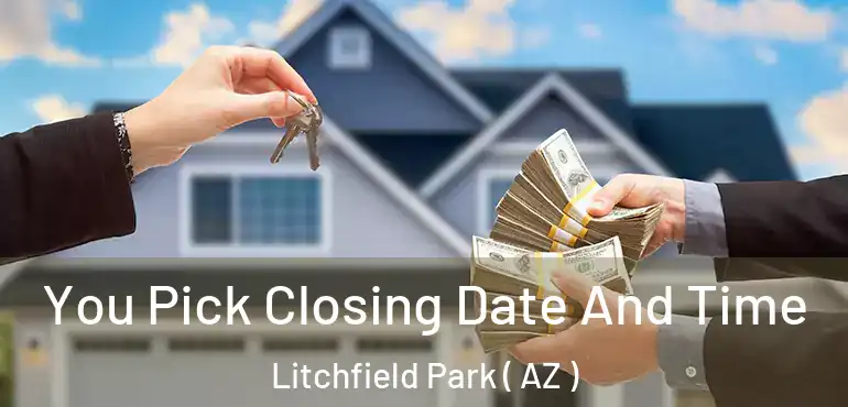  You Pick Closing Date And Time Litchfield Park ( AZ )